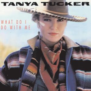 What Do I Do With Me封面 - Tanya Tucker