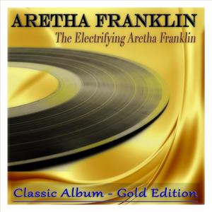 The Electrifying Aretha Franklin (Classic Album - Gold Edition)封面 - Aretha Franklin