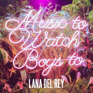Music to watch boys to封面 - Lana Del Rey