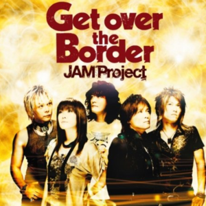 Get over the Border ~JAM Project BEST COLLECTION VI~封面 - JAM Project