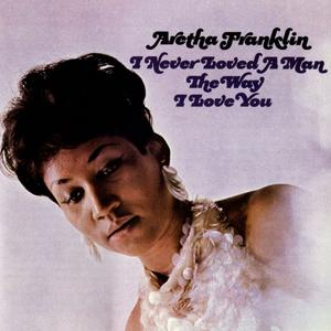 I Never Loved A Man The Way I Love You封面 - Aretha Franklin