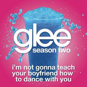 I'm Not Gonna Teach Your Boyfriend How To Dance With You (Glee Cast Version)封面 - Glee Cast